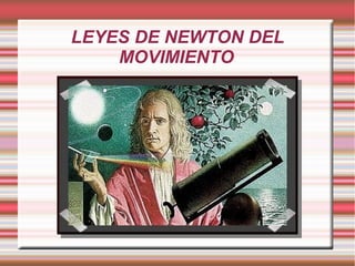 LEYES DE NEWTON DEL
MOVIMIENTO
 