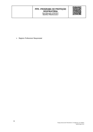 34
Tesseg Assessoria & Treinamento em Segurança do Trabalho
www.tesseg.com.br
PPR - PROGRAMA DE PROTEÇÃO
RESPIRATÓRIA
Dataelaboração: 21/04/2017
REGISTRO: PPR02953210417
 Registro Profissional Responsável
 