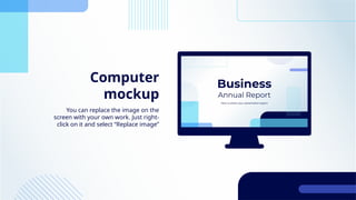 Computer
mockup
You can replace the image on the
screen with your own work. Just right-
click on it and select “Replace image”
 