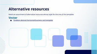 Alternative resources
Here’s an assortment of alternative resources whose style fits the one of this template:
Vector
● Gradient abstract horizontal business card template
 