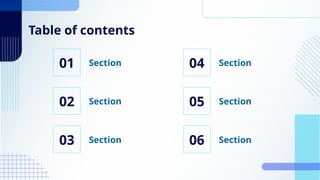 Table of contents
01 04
02
03
Section Section
Section
Section
05
06
Section
Section
 