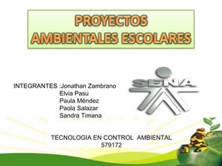 INTEGRANTES :Jonathan Zambrano
Elvia Pasu
Paula Méndez
Paola Salazar
Sandra Timana
TECNOLOGIA EN CONTROL AMBIENTAL
579172
 