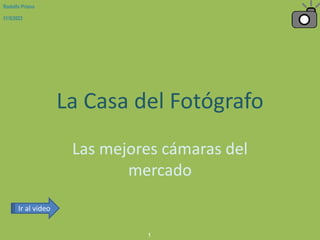 La Casa del Fotógrafo
Las mejores cámaras del
mercado
1
Ir al video
31/5/2023
Rodolfo Priano
 