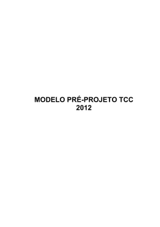 1
MODELO PRÉ-PROJETO TCC
2012
 