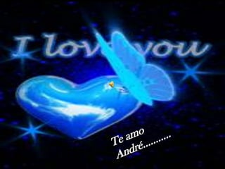 Te amo André……….. 