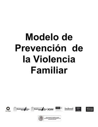 Modelo de
Prevención de
la Violencia
Familiar
 