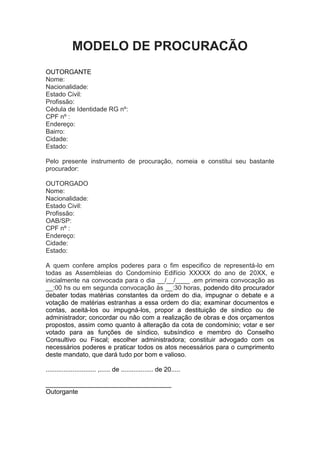 MODELO DE PROCURACÃO
OUTORGANTE
Nome:
Nacionalidade:
Estado Civil:
Profissão:
Cédula de Identidade RG nº:
CPF nº :
Endereç...