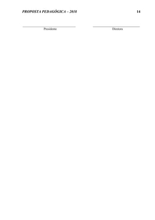 PROPOSTA PEDAGÓGICA – 2018
_____________________________ ______________________________
Presidente Diretora
14
 