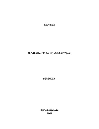 EMPRESA




PROGRAMA DE SALUD OCUPACIONAL




          GERENCIA




        BUCARAMANGA
            2001
 