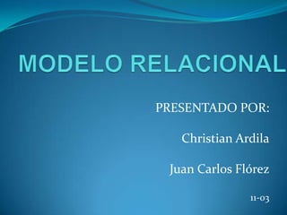 PRESENTADO POR:

   Christian Ardila

 Juan Carlos Flórez

               11-03
 