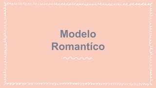 Modelo
Romantíco
 