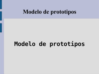 Modelo de prototipos Modelo de prototipos 
