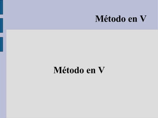 Método en V Método en V 