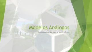 Modelos Análogos
Conceptualización bajo la palabra Filtro
 