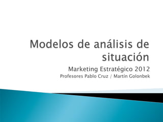 Marketing Estratégico 2012

Profesores Pablo Cruz / Martín Golonbek

 