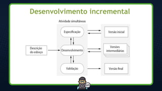 Desenvolvimento incremental
 