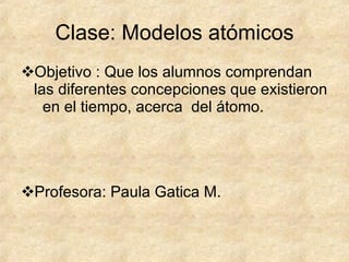 Clase: Modelos atómicos ,[object Object],[object Object]