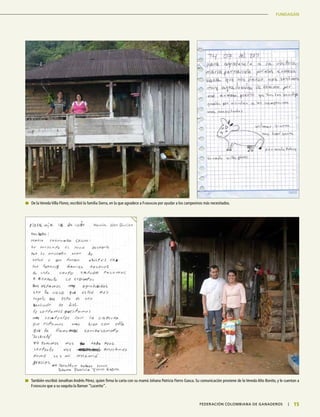 FUNDAGÁN
15|	FEDERACIÓN COLOMBIANA DE GANADEROS
	 De la Vereda Villa Florez, escribió la familia Sierra, en la que agradece a Fundagán por ayudar a los campesinos más necesitados.
	 También escribió Jonathan Andrés Pérez, quien firma la carta con su mamá Johana Patricia Fierro Gasca. Su comunicación proviene de la Vereda Alto Bonito, y le cuentan a
Fundagán que a su vaquita la llaman “Lucerito”.
 