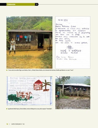 FUNDAGÁN 16
16 | carta fedegÁn N.° 125
	 IgualmenteNeilaHoyosyOmarEstiben,envíaneldibujodesucasaydelavaquita“Entendida”.
	 Y otra carta la escribió Olga Lucía Muñoz,Yeimi y Shirley Pulecio Muñoz, de la Vereda Vila Hermosa, familia que llaman a su vaca “Luna”.
 