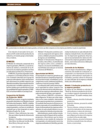 38INFORME ESPECIAL
38 | carta fedegÁn N.° 125
Con relación al mercadeo de los pro-
ductosel62%vendelalecheproducidaala
industria y el restante grupo a intermedia-
rios y cruderos.
El MECEG
El Modelo de evaluación comparada de la
empresaganadera,MECEG,esunaherra-
mienta de análisis y estimación de la efi-
ciencia de una empresa ganadera con base
en indicadores productivos y financieros.
ElMECEG,lepermitealganaderomedir
y comparar su actividad productiva frente
a los resultados obtenidos por el grupo de
empresassobresalientes,hacersimulaciones
para determinar los posibles impactos que
obtendráalmodificardeterminadosfactores
deproducciónovariablesexplicativasyeva-
luarloscambiosqueseproduciránenlatasa
derentabilidaddelnegocioganadero.ElME-
CEGsehadesarrolladoenunahojaExcel.
Composición del Modelo
de Producción -MGPG
ElMCPGporsuparte,recogelosresultados
promediosobtenidosenelModeloGeneral
deProducciónGanadera-MGPG,yhabilita
sucomparaciónconlosdeunadeterminada
empresaganadera,conbaseenvariablesde
resultado que se han integrado en cuatro
Módulos (Cuadro No. 2), así:
•	 Módulo 1: Hace referencia a las varia-
blesquemidenelgradodeeficienciade
la empresa.
•	 Módulo 2: Establece el porcentaje de
kilos libres, los kilos por novillo al día,
litros libres y litros por vaca día.
	La productividad y los indicadores de la empresa ganadera, son factores que deben compararse con otras empresas para identificar el grado de competitividad.
•	 Módulo 3: Evaluación económica: pre-
senta la composición del ingreso entre
costosyutilidadypresentaelexcedente
de ingreso y la rentabilidad.
•	 Módulo 4: Simulaciones: Respecto a
los kilos y litros libres, a la distribución
del ingreso sobre costo y utilidad; y
respecto a la tasa de rentabilidad y una
rentabilidad afectada por el nivel de
eficiencia del Módulo 1.
Operatividad del MECEG
El desempeño de empresas ganaderas que
handemostradosercompetitivasbajolaóp-
ticadeproductividad,rentabilidadyconun
compromisosocialyambientalmanifiesto,
conforma el máximo puntaje (100%).
Laevaluaciónmidecuántoestálaempre-
sa en capacidad de evaluar, respecto a los
valoresdereferenciadelosindicadorespro-
mediodelasempresassobresalientes,para
cadaorientacióndelhatoyporregiones.
Para utilizar el MECEG, el productor
debe diligenciar 18 datos que están repar-
tidos en los cuatro módulos, relacionados
conlosaspectosproductivosyeconómicos.
Elresultadofinalmuestralaeficienciaeco-
nómicaexpresadaenlarentabilidadactual
frentealaalcanzadaporlasempresassobre-
salientes,lacualsepuedeobtenersiseeva-
lúanymejoranlosmétodosdeproducción.
Adicionalmente,puederealizarsimula-
cionesparamedirelimpactodeloscambios
propuestos. Recordemos que los datos
contenidos en este modelo de evaluación
corresponden a la información real de las
empresasanalizadasenColombiaypermite
evaluarladistanciaencadaindicadordela
empresa evaluada frente a las sobresalien-
tes. Es importante igualmente observar,
que no necesariamente los valores de refe-
rencia de las empresas ganaderas sobresa-
lientes, son la única estructura válida para
ser más eficientes.
Contenido de los Módulos
Para un mejor entendimiento y diligen-
ciamiento del modelo de evaluación co-
rresponden a la información real de las
empresas sobresalientes analizadas en
Colombia y permite valorar la distancia
en cada indicador de la empresa evaluada
frente a las sobresalientes.
Módulo 1: Evaluación productiva de
la empresa ganadera
El objeto de este Módulo es calcular el
“Nivel de eficiencia productiva de la fin-
ca a evaluar respecto al promedio de las
fincas exitosas”. El cuadro contiene cinco
columnas:
•	 Primeracolumna,describeelindicador
productivo,
•	 Segunda columna, presenta la unidad
de medida,
•	 Tercera columna, contiene la informa-
cióndelosindicadoresdelasempresas
sobresalientes o valores de referencia;
•	 Cuarta columna, contiene las casillas
paradiligenciarlosdatosdelaempresa
a evaluar (cifras en color rojo).
•	 Quinta columna, presenta la distancia
delafincaevaluadafrentealassobresa-
lientes, en porcentaje.
 