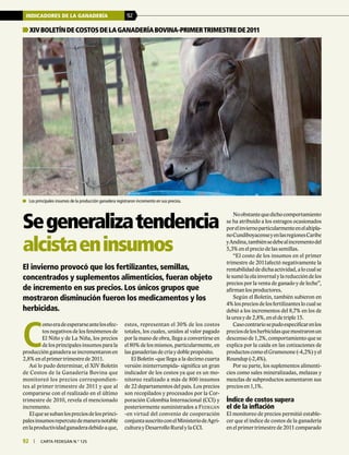 92 | carta fedegÁn N.° 125
INDICADORES DE LA GANADERÍA 92
92 | carta fedegÁn N.° 125
El invierno provocó que los fertilizantes, semillas,
concentrados y suplementos alimenticios, fueran objeto
de incremento en sus precios. Los únicos grupos que
mostraron disminución fueron los medicamentos y los
herbicidas.
estos, representan el 30% de los costos
totales, los cuales, unidos al valor pagado
por la mano de obra, llega a convertirse en
el 80% de los mismos, particularmente, en
las ganaderías de cría y doble propósito.
El Boletín -que llega a la decimo cuarta
versión ininterrumpida- significa un gran
indicador de los costos ya que es un mo-
nitoreo realizado a más de 800 insumos
de 22 departamentos del país. Los precios
son recopilados y procesados por la Cor-
poración Colombia Internacional (CCI) y
posteriormente suministrados a Fedegán
-en virtud del convenio de cooperación
conjuntasuscritoconelMinisteriodeAgri-
cultura y Desarrollo Rural y la CCI.
XIVboletíndecostosdelaganaderíabovina-Primertrimestrede2011
Segeneralizatendencia
alcistaeninsumos
Noobstantequedichocomportamiento
se ha atribuido a los estragos ocasionados
porelinviernoparticularmenteenelaltipla-
noCundiboyacenseyenlasregionesCaribe
yAndina,tambiénsedebealincrementodel
5,3% en el precio de las semillas.
“El costo de los insumos en el primer
trimestre de 2011afectó negativamente la
rentabilidaddedichaactividad,alocualse
lesumólaolainvernalylareduccióndelos
precios por la venta de ganado y de leche”,
afirman los productores.
Según el Boletín, también subieron en
4% los precios de los fertilizantes lo cual se
debió a los incrementos del 8,7% en los de
la urea y de 2,8%, en el de triple 15.
Casocontrariosepudoespecificarenlos
preciosdelosherbicidasquemostraronun
descensode1,2%,comportamientoquese
explica por la caída en las cotizaciones de
productoscomoelGramoxone(-4,2%)yel
Roundup (-2,4%).
Por su parte, los suplementos alimenti-
cios como sales mineralizadas, melazas y
mezclas de subproductos aumentaron sus
precios en 1,1%.
Índice de costos supera
el de la inflación
El monitoreo de precios permitió estable-
cer que el índice de costos de la ganadería
en el primer trimestre de 2011 comparado
	 Los principales insumos de la producción ganadera registraron incremento en sus precios.
C
omoeradeesperarseantelosefec-
tos negativos de los fenómenos de
El Niño y de La Niña, los precios
de los principales insumos para la
producciónganaderaseincrementaronen
2,8% en el primer trimestre de 2011.
Así lo pudo determinar, el XIV Boletín
de Costos de la Ganadería Bovina que
monitoreó los precios correspondien-
tes al primer trimestre de 2011 y que al
compararse con el realizado en el último
trimestre de 2010, revela el mencionado
incremento.
Elquesesubanlospreciosdelosprinci-
palesinsumosrepercutedemaneranotable
enlaproductividadganaderadebidoaque,
 