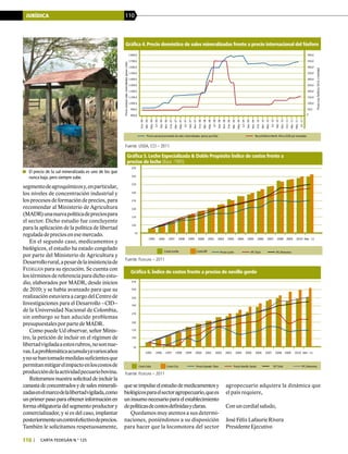 JURÍDICA 110
110 | carta fedegÁn N.° 125
segmentodeagroquímicosy,enparticular,
los niveles de concentración industrial y
los procesos de formación de precios, para
recomendar al Ministerio de Agricultura
(MADR)unanuevapolíticadepreciospara
el sector. Dicho estudio fue concluyente
para la aplicación de la política de libertad
regulada de precios en ese mercado.
En el segundo caso, medicamentos y
biológicos, el estudio ha estado congelado
por parte del Ministerio de Agricultura y
Desarrollorural,apesardelainsistenciade
Fedegán para su ejecución. Se cuenta con
lostérminosdereferenciaparadichoestu-
dio, elaborados por MADR, desde inicios
de 2010; y se había avanzado para que su
realización estuviera a cargo del Centro de
Investigaciones para el Desarrollo –CID–
de la Universidad Nacional de Colombia,
sin embargo se han aducido problemas
presupuestales por parte de MADR.
Como puede Ud observar, señor Minis-
tro, la petición de incluir en el régimen de
libertadvigiladaaestosrubros,nosonnue-
vas.Laproblemáticaacumulayavariosaños
ynosehantomadomedidassuficientesque
permitanmitigarelimpactoenloscostosde
produccióndelaactividadpecuariobovina.
Reiteramos nuestra solicitud de incluir la
canasta de concentrados y de sales minerali-
zadasenelmarcodelalibertadvigilada,como
un primer paso para obtener información en
forma obligatoria del segmento productor y
comercializador, y si es del caso, implantar
posteriormenteuncontrolefectivodeprecios.
También le solicitamos respetuosamente,
Gráfica 4. Precio doméstico de sales mineralizadas frente a precio internacional del fósforo
Precio nacional promedio de sales mineralizadas (pesos por kilo) Roca fosfórica North Africa (US$ por tonelada)
Ene-06
Mar-06
May-06
Jul-06
Sep-06
Nov-06
Ene-07
Mar-07
May-07
Jul-07
Sep-07
Nov-07
Ene-08
Mar-08
May-08
Jul-08
Sep-08
Nov-08
Ene-09
Mar-09
May-09
Jul-09
Sep-09
Nov-09
Ene-10
Mar-10
May-10
Jul-10
Sep-10
Nov-10
Ene-11
Mar-11
May-11
Jul-11
0
Preciorocafosfórica(US$xtonelada)
800,0
900,0
1.000,0
1.100,0
1.200,0
1.300,0
1.400,0
1.500,0
1.600,0
1.700,0
1.800,0
Precionacionalsalesmineralizadas(pesosxkilo)
50,0
100,0
150,0
200,0
250,0
300,0
350,0
400,0
450,0
500,0
Gráfica 5. Leche Especializada & Doble Propósito Índice de costos frente a
precios de leche (Base :1995)
70
120
170
220
270
320
370
420
470
1995 1996 1997 1998 1999 2000 2001 2002 2003 2004 2005 2006 2007 2008 2009 2010 Mar - 11
Costo Leche Costo DP Precio Leche IPC Total IPC Alimentos
Gráfica 6. Índice de costos frente a precios de novillo gordo
70
120
170
220
270
320
370
420
470
1995 1996 1997 1998 1999 2000 2001 2002 2003 2004 2005 2006 2007 2008 2009 2010 Mar - 11
Costo Ceba Costo Cría Precio Ganado Flaco Precio Novillo Gordo IPC Total IPC Alimentos
Fuente: USDA, CCI – 2011
Fuente: Fedegán – 2011
Fuente: Fedegán – 2011
queseimpulseelestudiodemedicamentosy
biológicosparaelsectoragropecuario,quees
uninsumonecesarioparaelestablecimiento
depolíticasdecostosdefinidasyclaras.
Quedamos muy atentos a sus determi-
naciones, poniéndonos a su disposición
para hacer que la locomotora del sector
agropecuario adquiera la dinámica que
el país requiere,
Con un cordial saludo,
José Félix Lafaurie Rivera
Presidente Ejecutivo
	 El precio de la sal mineralizada es uno de los que
nunca baja, pero siempre sube.
 