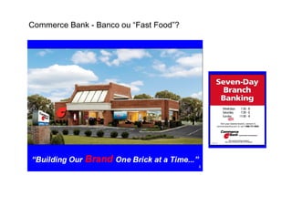 Commerce Bank - Banco ou “Fast Food”?
 