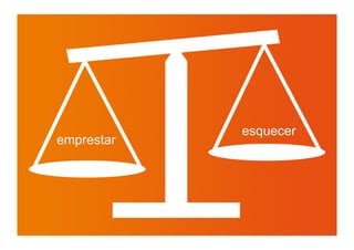 esquecer
emprestar
 
