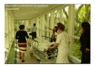 Observação e entendimento da experiência
dos pacientes
 