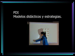 PDI Modelos didácticos y estrategias. 