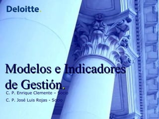 Modelos e Indicadores de Gestión .   C. P. Enrique Clemente – Socio C. P. José Luis Rojas - Socio 