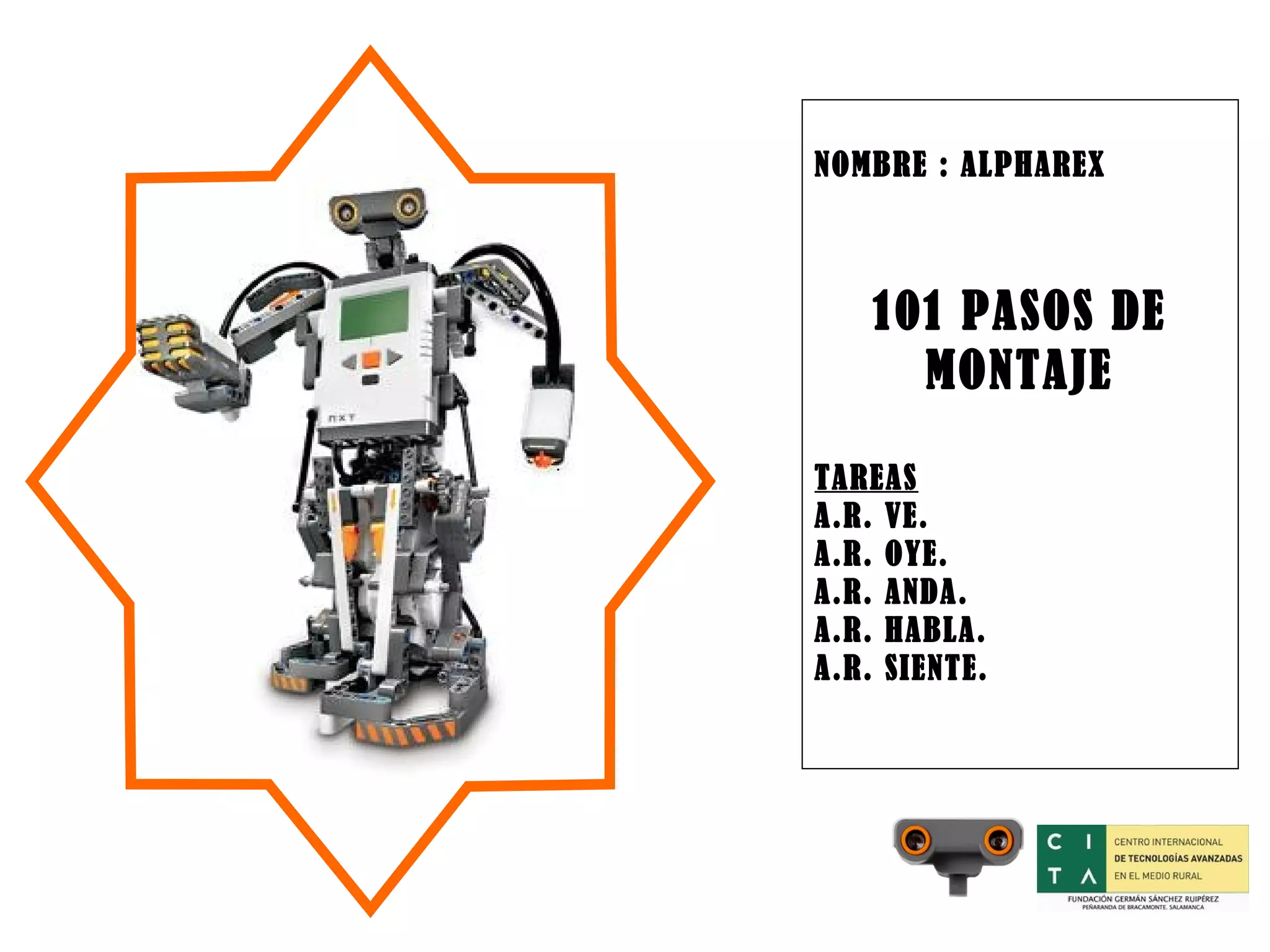 NOMBRE : ALPHAREX 101 PASOS DE MONTAJE TAREAS A.R. VE. A.R. OYE. A.R. ANDA. A.R. HABLA. A.R. SIENTE.