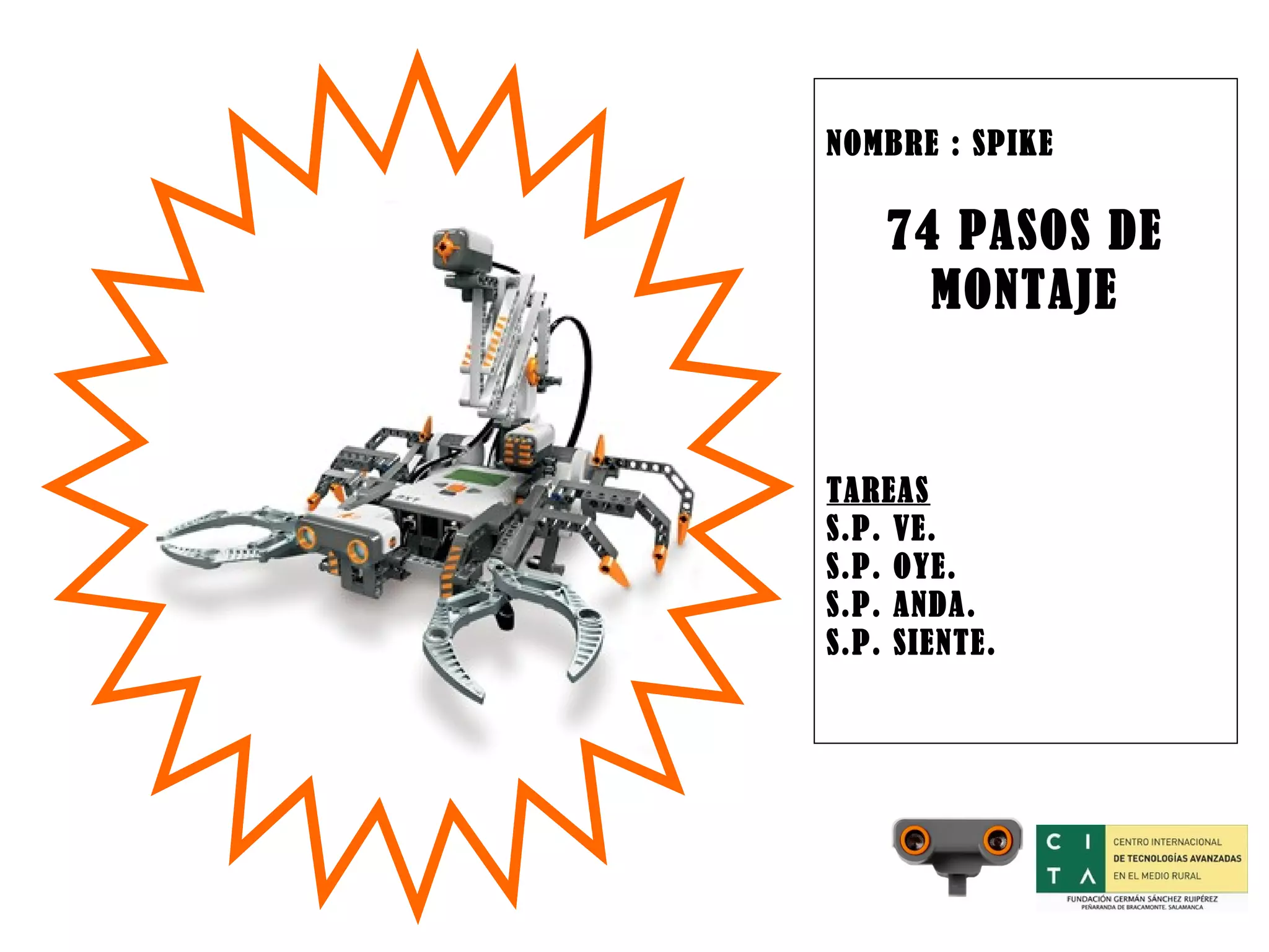 NOMBRE : SPIKE 74 PASOS DE MONTAJE TAREAS S.P. VE. S.P. OYE. S.P. ANDA. S.P. SIENTE.