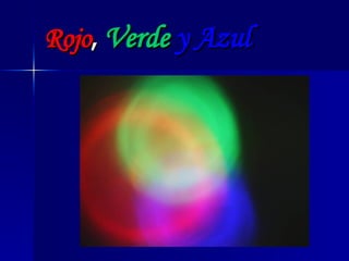 Rojo ,  Verde  y Azul   