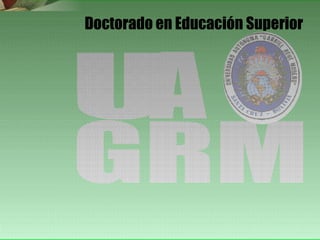 Modelos y sistemas educacionales Doctorado en Educación Superior GRM U A 