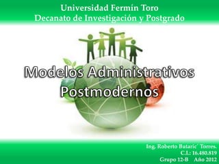 Universidad Fermín Toro
Decanato de Investigación y Postgrado




                           Ing. Roberto Butaric´ Torres.
                                         C.I.: 16.480.819
                                 Grupo 12-B Año 2012
 