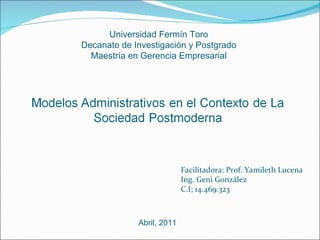 Facilitadora: Prof. Yamileth Lucena Ing. Geni González C.I; 14.469.323 Universidad Fermín Toro Decanato de Investigación y Postgrado Maestría en Gerencia Empresarial Abril, 2011 
