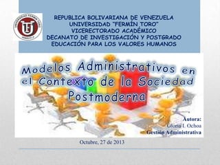 REPUBLICA BOLIVARIANA DE VENEZUELA
UNIVERSIDAD “FERMÍN TORO”
VICERECTORADO ACADÉMICO
DECANATO DE INVESTIGACIÓN Y POSTGRADO
EDUCACIÓN PARA LOS VALORES HUMANOS

Autora:
Gloria I. Ochoa
Gestión Administrativa
Octubre, 27 de 2013

 