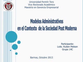 Universidad Fermín Toro
Vice Rectorado Académico
Maestría en Gerencia Empresarial

Participante:
Lcdo. Ruben Melean
Grupo 14C
Barinas, Octubre 2013

 