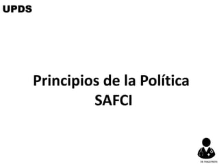 Principios de la Política
SAFCI
UPDS
DR.YHAGOFROTA
 