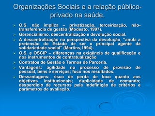 Pública não-estatal: instituições de direito privado voltadas para o interesse público.