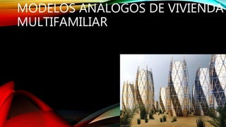 MODELOS ANÁLOGOS DE VIVIENDA
MULTIFAMILIAR
 