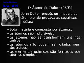 O Átomo de Dalton (1803) ,[object Object],[object Object],[object Object],[object Object],[object Object],[object Object],[object Object],[object Object],John Dalton  (1766 - 1844) 