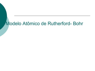 Modelo Atômico de Rutherford- Bohr

 