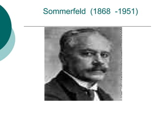 Sommerfeld (1868 -1951)

 