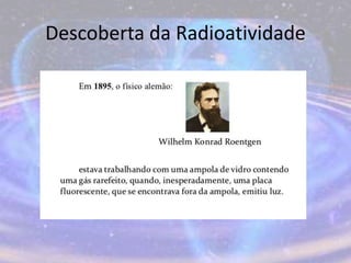 Descoberta da Radioatividade
 