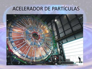 ACELERADOR DE PARTÍCULAS
 
