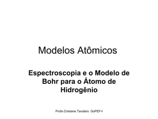 Modelos Atômicos  Espectroscopia e o Modelo de Bohr para o Átomo de Hidrogênio 