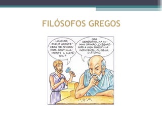 FILÓSOFOS GREGOS
 