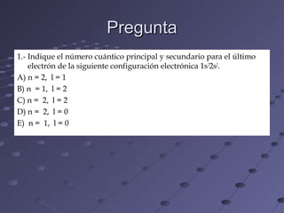 PreguntaPregunta
1.- Indique el número cuántico principal y secundario para el último
electrón de la siguiente configuración electrónica 1s2
2s2
.
A) n = 2, l = 1
B) n = 1, l = 2
C) n = 2, l = 2
D) n = 2, l = 0
E) n = 1, l = 0
 